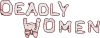 PRIME| DEADLY WOMEN ᴿᴬᵂ
