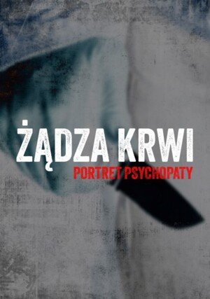 PL - Żądza krwi - portret psychopaty (2021) Dokument