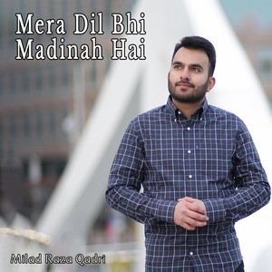 PK - Milad Raza Qadri - Mera Dil Bhi Madinah Hai
