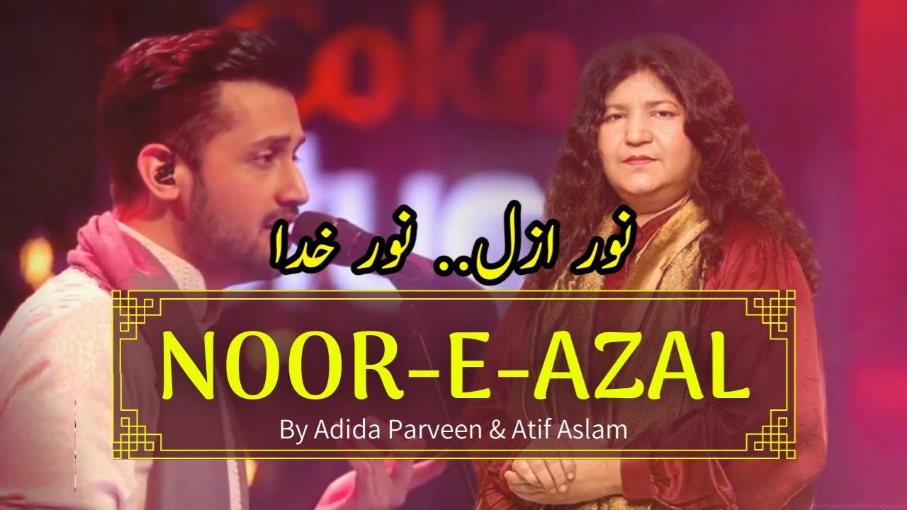PK - NOOR E AZAL NOOR E KHUDA - Abida Parveen and Atif Aslam