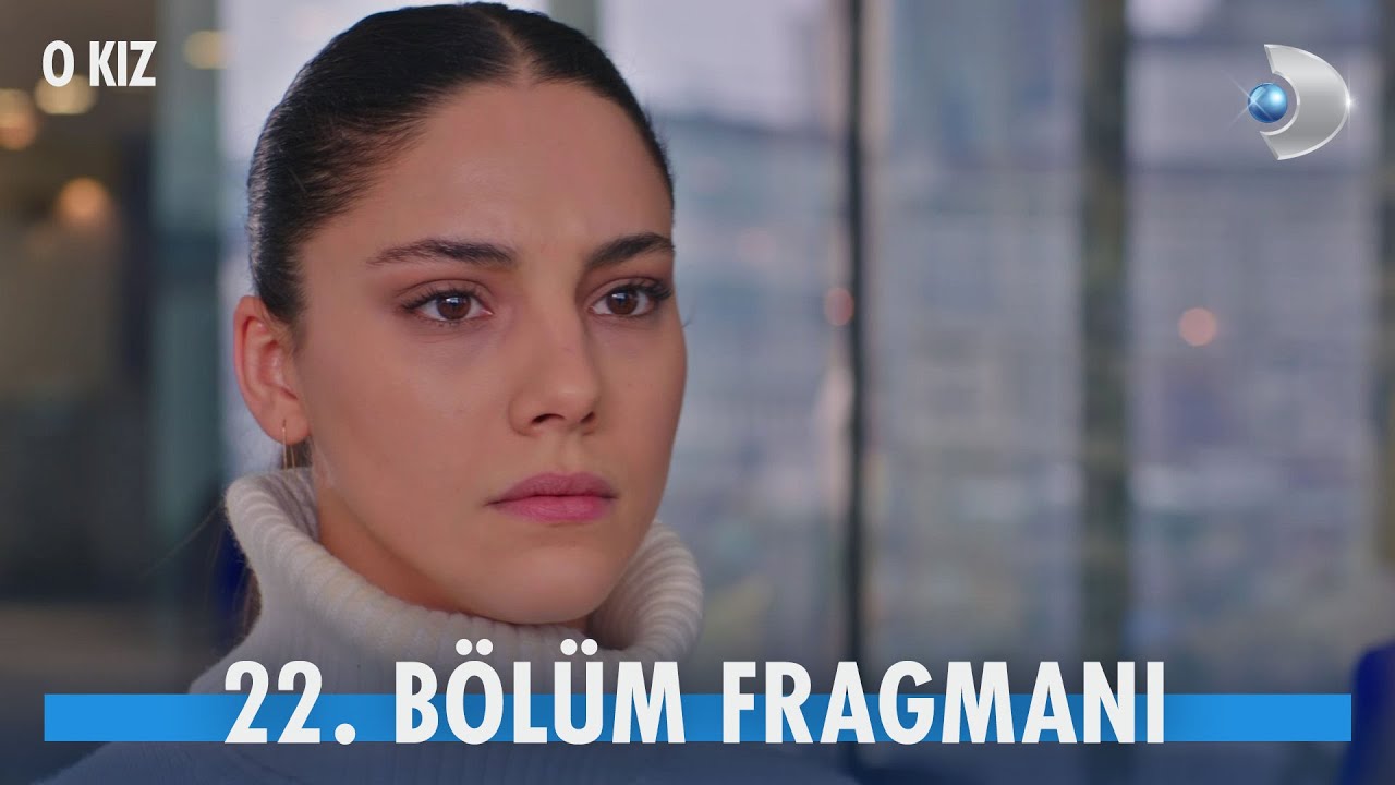 O Kız 22. Bölüm