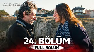 Aldatmak 24. Bölüm