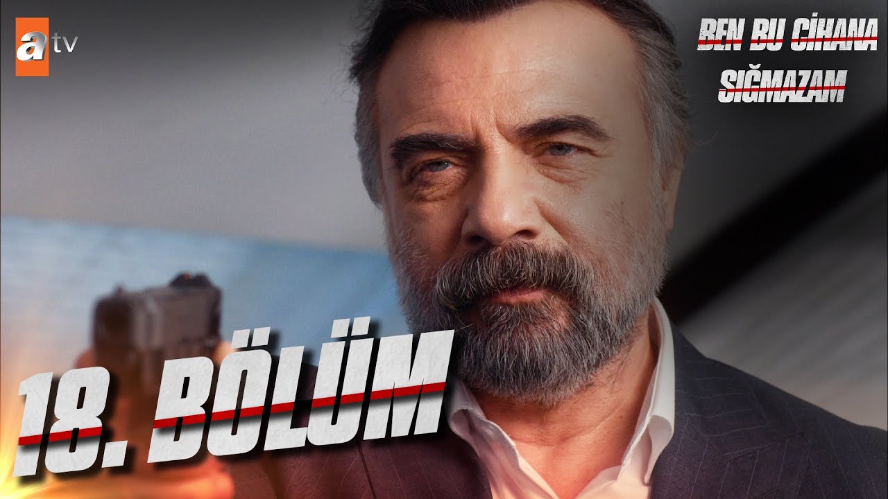 Ben Bu Cihana Sığmazam 18 Bölüm @atvturkiye
