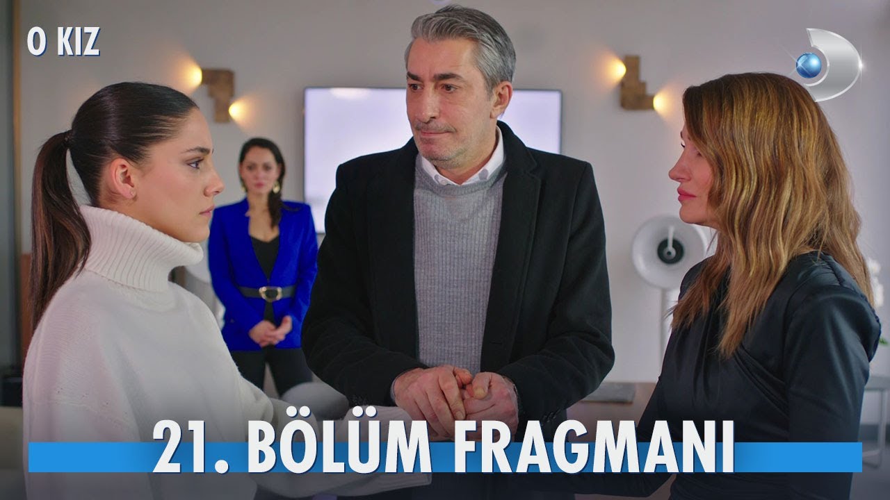 O Kız 21. Bölüm