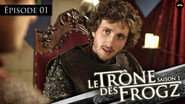 FR - Le Trône des Frogz S01 E01