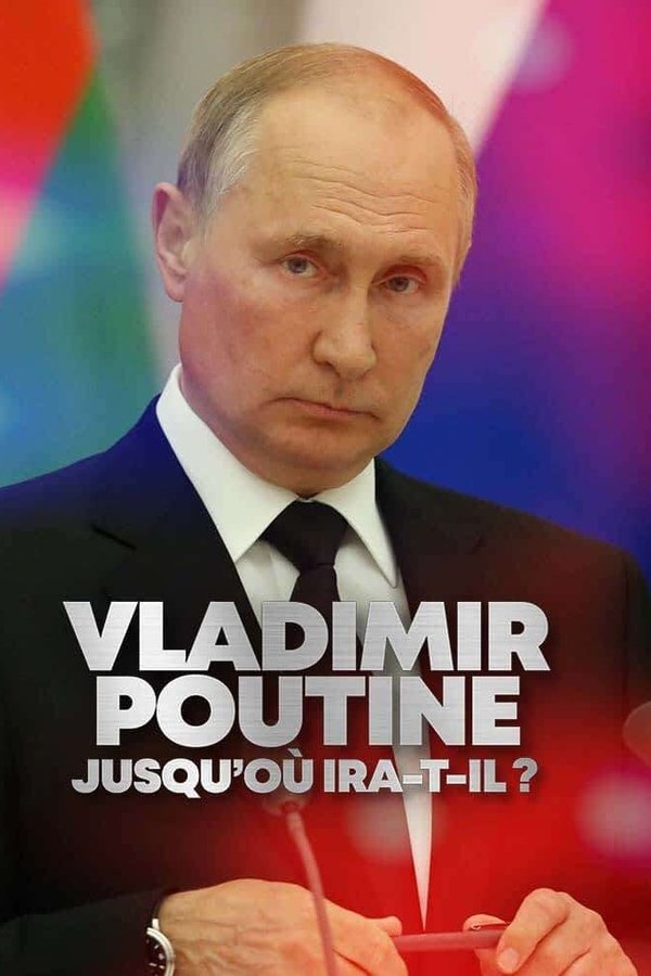 FR - Vladimir Poutine : Jusqu'où ira-t-il ?  (2022)