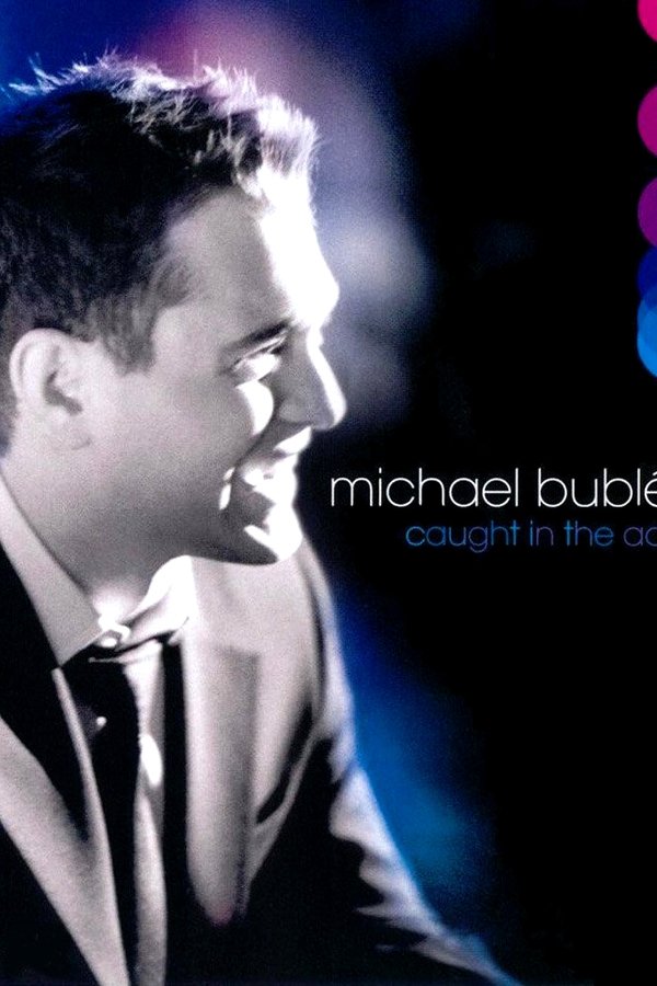 Michael Bublé: Caught In The Act  (2005)