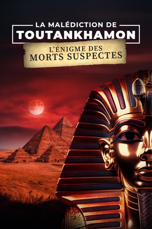 FR - La Malédiction de Toutankhamon : L'Énigme des morts suspectes (2024)