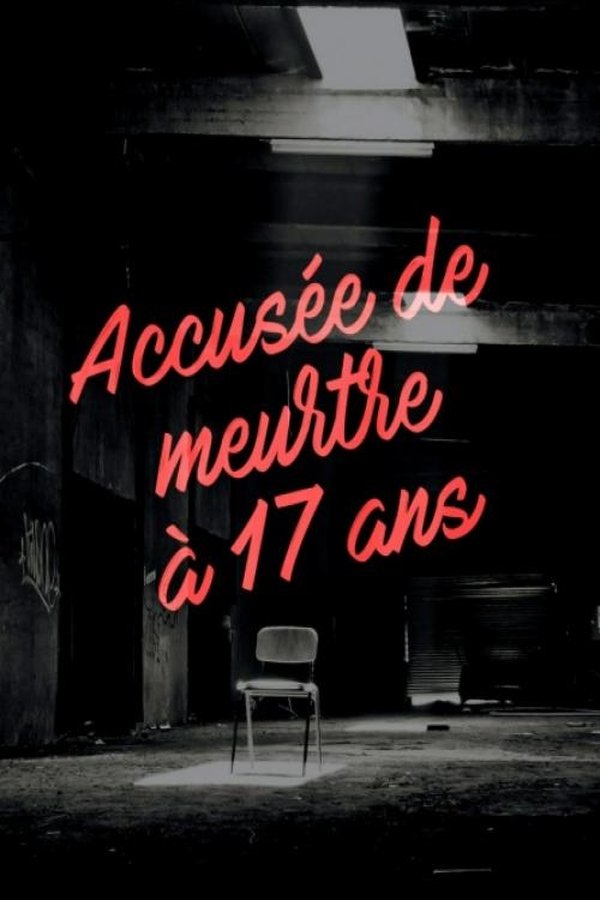 FR - Accusée de meurtre à 17 ans (2018)